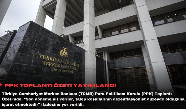 PPK toplantı özeti yayımlandı