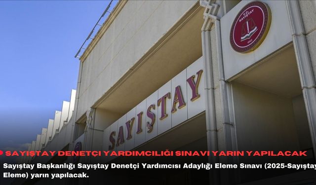 Sayıştay Denetçi Yardımcılığı Sınavı yarın yapılacak