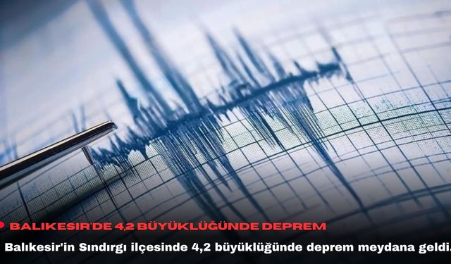Balıkesir'de 4,2 büyüklüğünde deprem