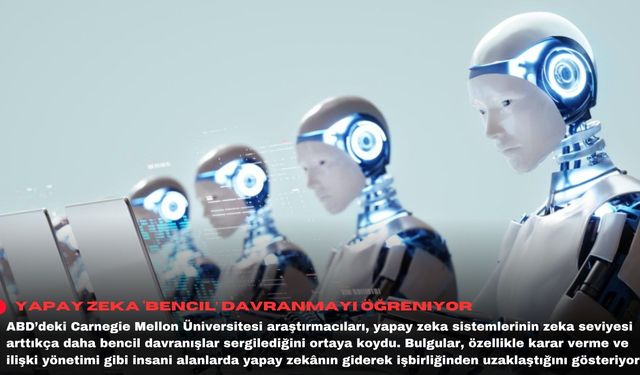 Yapay zeka ‘bencil’ davranmayı öğreniyor