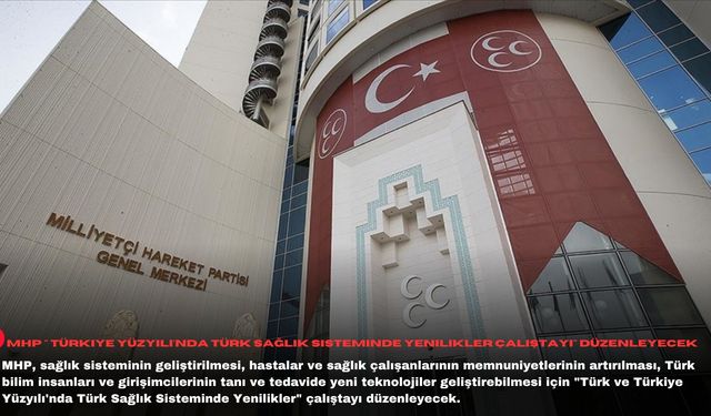MHP " Türkiye Yüzyılı'nda Türk Sağlık Sisteminde Yenilikler Çalıştayı" düzenleyecek