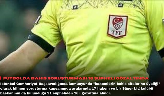 Futbolda bahis soruşturması: 18 şüpheli gözaltında