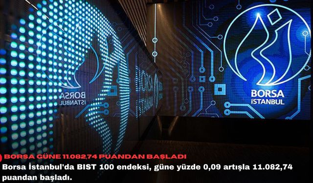 Borsa güne 11.082,74 puandan başladı