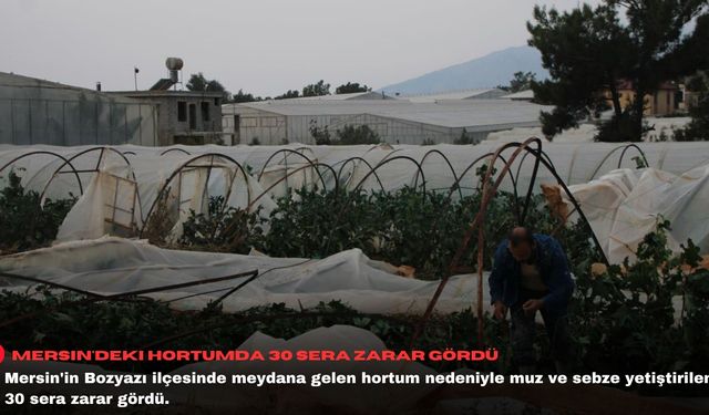 Mersin'deki hortumda 30 sera zarar gördü