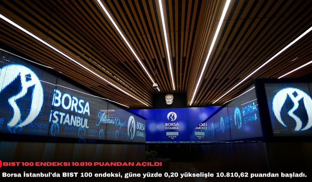 BIST 100 endeksi 10.810 puandan açıldı