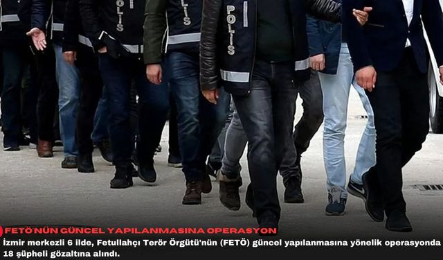 FETÖ'nün güncel yapılanmasına operasyon