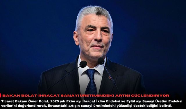 Bakan Bolat: İhracat, sanayi üretimindeki artışı güçlendiriyor