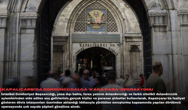 Kapalıçarşı'da dördüncü dalga "kara para" operasyonu