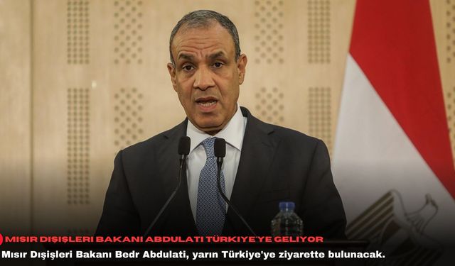 Mısır Dışişleri Bakanı Abdulati Türkiye'ye geliyor
