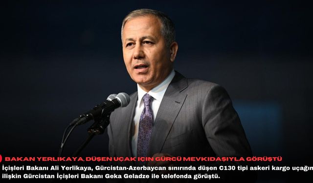 Bakan Yerlikaya, düşen uçak için Gürcü mevkidaşıyla görüştü