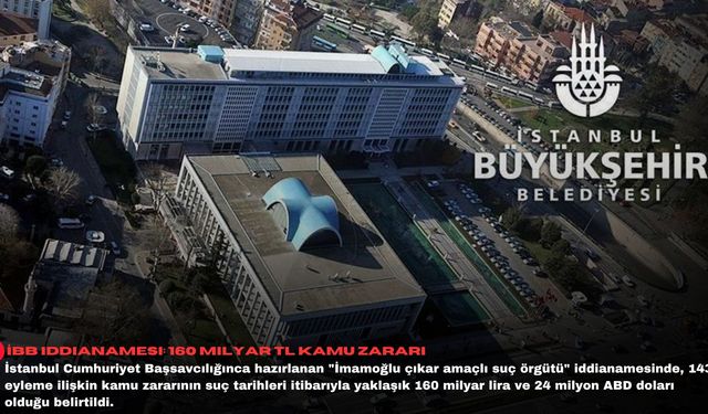 İBB iddianamesi: 160 milyar TL kamu zararı