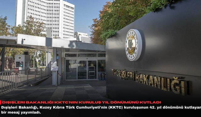 Dışişleri Bakanlığı KKTC'nin kuruluş yıl dönümünü kutladı