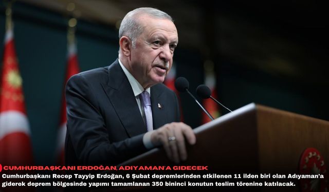 Cumhurbaşkanı Erdoğan, Adıyaman'a gidecek