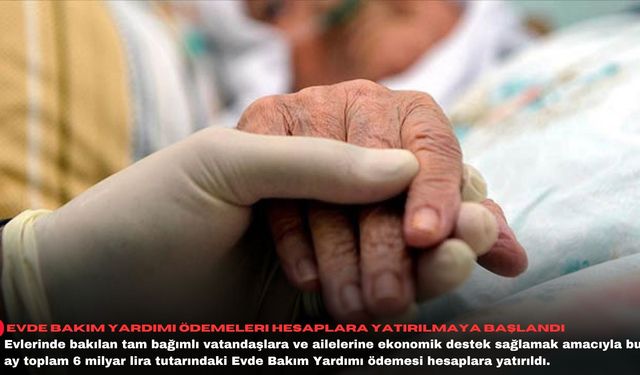 Evde bakım yardımı ödemeleri hesaplara yatırılmaya başlandı