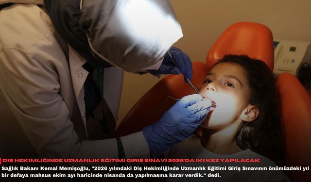 Diş Hekimliğinde Uzmanlık Eğitimi Giriş Sınavı 2026'da iki kez yapılacak