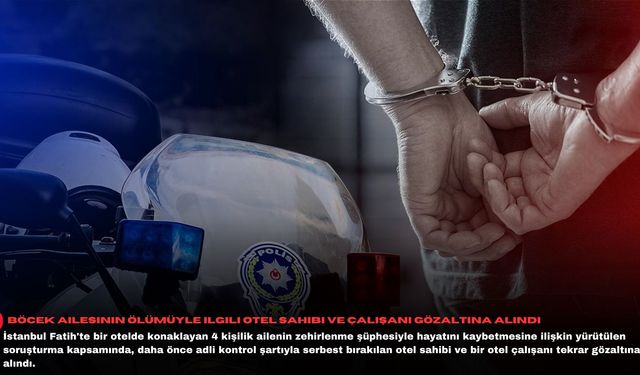 Böcek ailesinin ölümüyle ilgili otel sahibi ve çalışanı gözaltına alındı