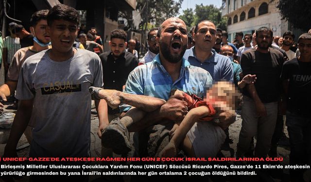 UNICEF: Gazze'de ateşkese rağmen her gün 2 çocuk İsrail saldırılarında öldü