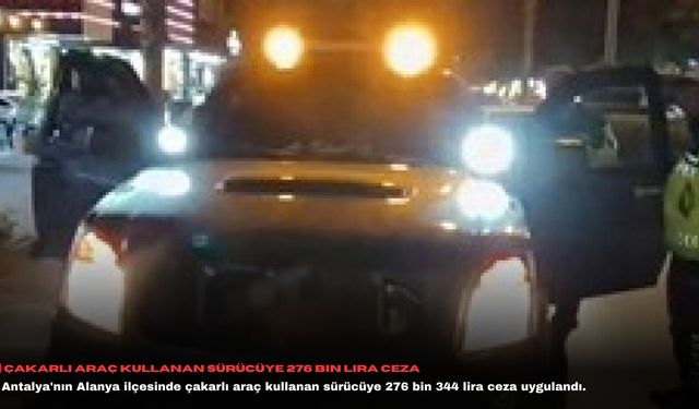 Çakarlı araç kullanan sürücüye 276 bin lira ceza