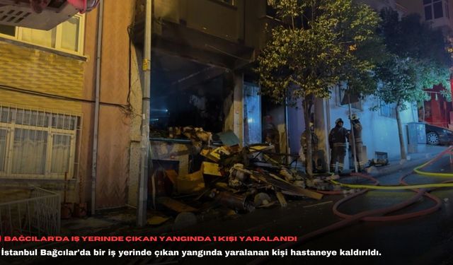 Bağcılar'da iş yerinde çıkan yangında 1 kişi yaralandı