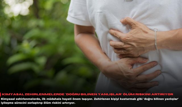 Kimyasal zehirlenmelerde "doğru bilinen yanlışlar" ölüm riskini artırıyor