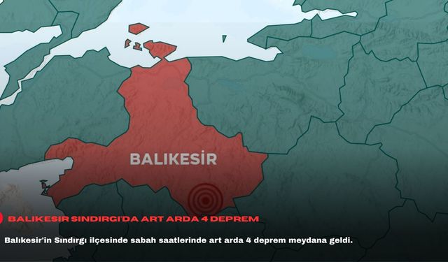 Balıkesir Sındırgı'da art arda 4 deprem