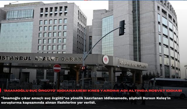 "İmamoğlu suç örgütü" iddianamesi: Kreş yardımı adı altında rüşvet iddiası