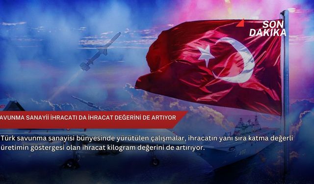 Savunma sanayii ihracatı da ihracat değerini de artıyor