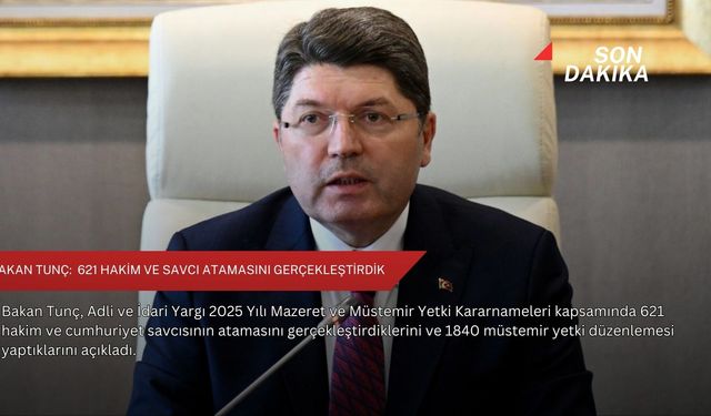 Bakan Tunç:  621 hakim ve savcı atamasını gerçekleştirdik