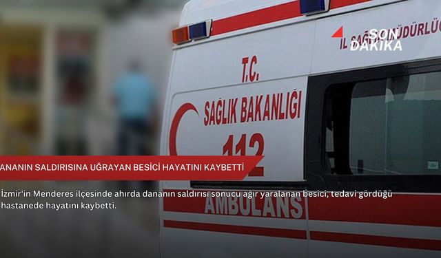 Dananın saldırısına uğrayan besici hayatını kaybetti