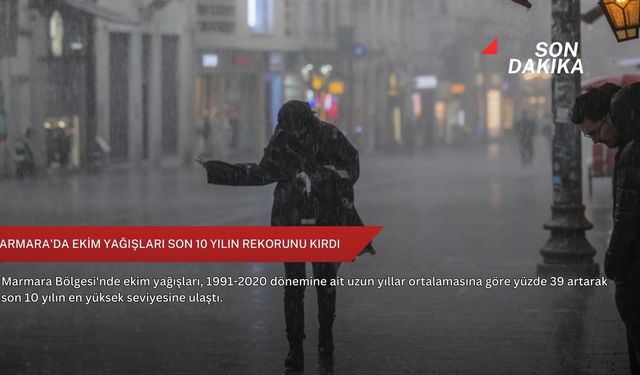 Marmara'da ekim yağışları son 10 yılın rekorunu kırdı