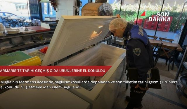 Marmaris'te tarihi geçmiş gıda ürünlerine el konuldu