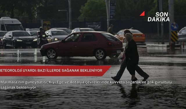 Meteoroloji uyardı: Bazı illerde sağanak bekleniyor