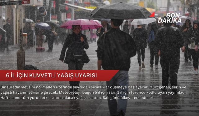 6 il için kuvvetli yağış uyarısı