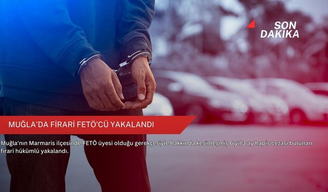 Muğla'da firari FETÖ'cü yakalandı