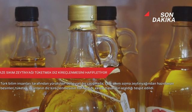 Taze sıkım zeytinyağı tüketmek diz kireçlenmesini hafifletiyor