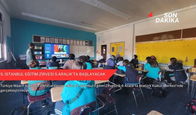 5. İstanbul Eğitim Zirvesi 5 Aralık'ta başlayacak