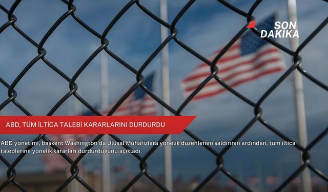 ABD, tüm iltica talebi kararlarını durdurdu