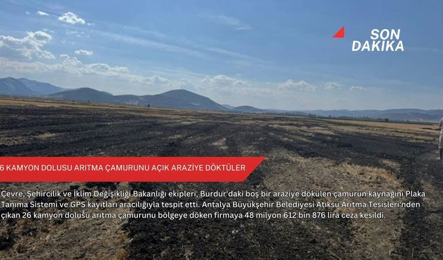 26 kamyon dolusu arıtma çamurunu açık araziye döktüler