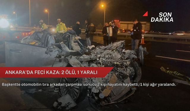 Ankara'da feci kaza: 2 ölü, 1 yaralı