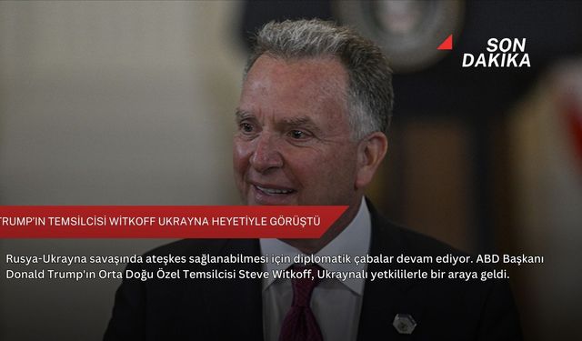 Trump’ın temsilcisi Witkoff Ukrayna heyetiyle görüştü