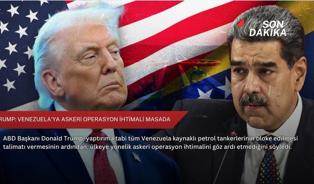 Trump: Venezuela’ya askeri operasyon ihtimali masada