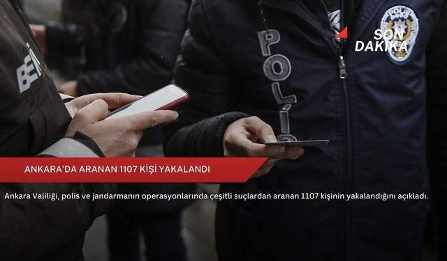 Ankara'da aranan 1107 kişi yakalandı