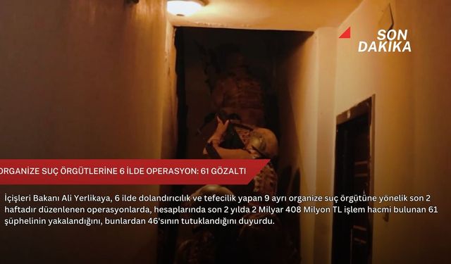 Organize suç örgütlerine 6 ilde operasyon: 61 gözaltı