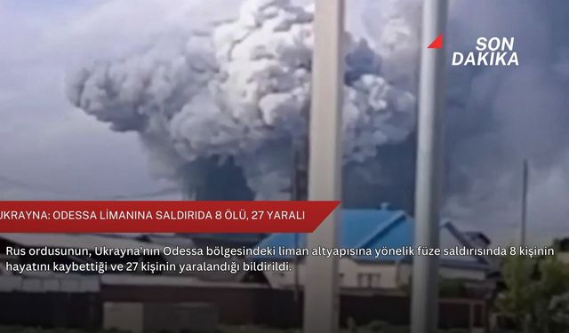 Ukrayna: Odessa limanına saldırıda 8 ölü, 27 yaralı