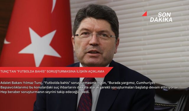 Tunç'tan "Futbolda bahis" soruşturmasına ilişkin açıklama
