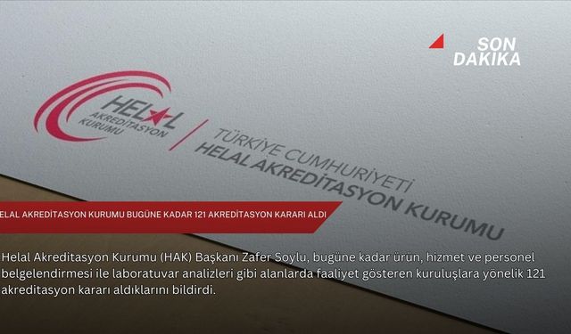 Helal Akreditasyon Kurumu bugüne kadar 121 akreditasyon kararı aldı