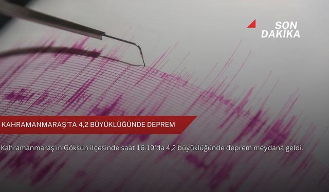 Kahramanmaraş'ta 4,2 büyüklüğünde deprem