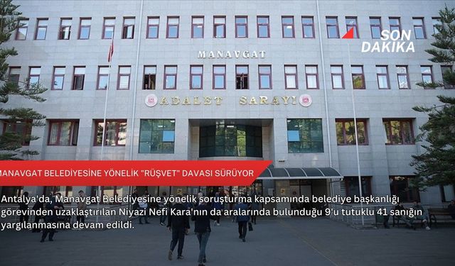 Manavgat Belediyesine yönelik "rüşvet" davası sürüyor