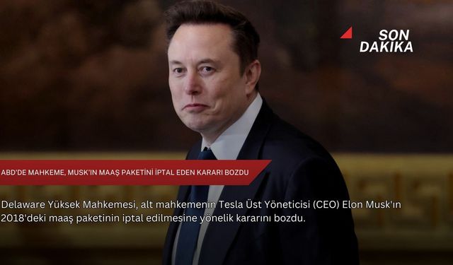 ABD'de mahkeme, Musk'ın maaş paketini iptal eden kararı bozdu