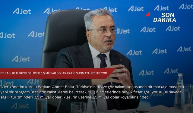 AJet sağlık turizmi gelirine 1,5 milyar dolar katkı sunmayı hedefliyor
